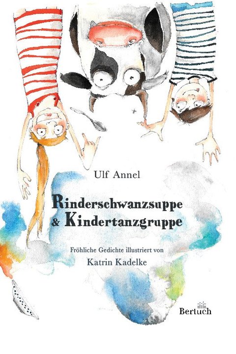 Rinderschwanzsuppe & Kindertanzgruppe<span> • geschrieben von Ulf Annel, illustriert durch Katrin Kadelke</span>